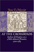 At the Crossroads: Indians and Empires on a Mid-Atlantic Frontier, 1700-1763