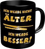 Lustige Kaffeebecher Kaffeetasse = Ich werde nicht älter ... =