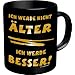 Lustige Kaffeebecher Kaffeetasse = Ich werde nicht �lter ... =