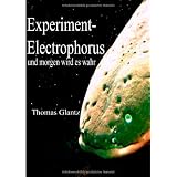 Experiment-Electrophorus: und morgen wird es wahrvon "Thomas Glantz"