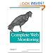 Complete Web Monitoring: Watching Your Visitors, Performance, Communities, and Competitors