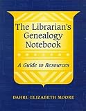 The Librarian's Genealogy Notebook: A Guide to Resources (ALA Readers' Advisory)