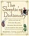The Skeptic's Dictionary: A Collection of Strange Beliefs, Amusing Deceptions, and Dangerous Delusions