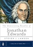 The Unwavering Resolve of Jonathan Edwards (Long Line of Godly Men Profile)