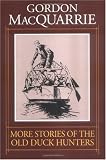 More Stories of the Old Duck Hunters (Gordon Macquarrie Trilogy)