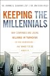 Keeping The Millennials: Why Companies Are Losing Billions in Turnover to This Generation- and What to Do About It