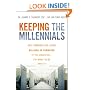Keeping The Millennials: Why Companies Are Losing Billions in Turnover to This Generation- and What to Do About It