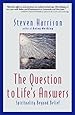 The Question to Life's Answers: Spirituality Beyond Belief