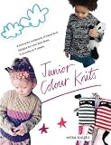 Junior colour knits : a colourful collection of hand knit designs for cool kids from 3 months to 5 years