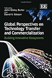 Global perspectives on technology transfer and commercialization : building innovative ecosystems