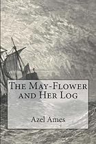 The May-Flower and Her Log The May-Flower and Her Log