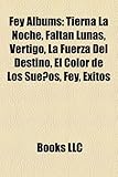 Fey Albums: Tierna La Noche, Faltan Lunas, Vertigo, La Fuerza del Destino, El Color de Los Suenos, Fey, Exitos-