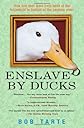 Enslaved by Ducks