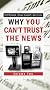Why You Can't Trust the News, Volume Two Why You Can't Trust the News, Volume Two