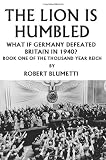 The Lion is Humbled: What If Germany Defeated Britain in 1940?