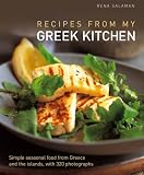 Recipes from My Greek Kitchen: Simple Seasonal Food from Greece and the Islands, With 320 Photographs