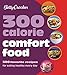 Betty Crocker 300 Calorie Comfort Food: 300 Favorite Recipes for Eating Healthy Every Day (Betty Crocker Cooking)