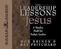 The Leadership Lessons of Jesus: A Timeless Model for Today's Leaders