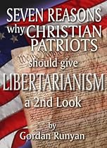 Seven Reasons Why Christian Patriots Should Give Libertarianism a 2nd Look
