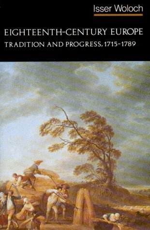 By Isser Woloch Eighteenth-Century Europe: Tradition and Progress, 1715-1789 (The Norton History of Modern Europe)