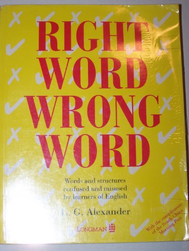Right Word, Wrong Word:  Words and Structures confused and misused by learners of English