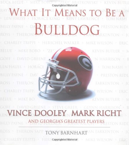What It Means to Be a Bulldog: Vince Dooley, Mark Richt and Georgia's Greatest Players