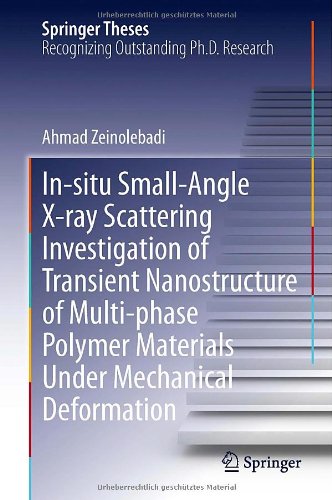 In-situ Small-Angle X-ray Scattering Investigation of Transient Nanostructure of Multi-phase Polymer Materials Under Mechanical Deformation (Springer Theses) In-situ Small-Angle X-ray Scattering Investigation of Transient Nanostructure of Multi-phase Polymer Materials Under Mechanical Deformation (Springer Theses)