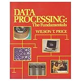 Data processing : the fundamentals