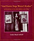 And Prairie Dogs Weren't Kosher: Jewish Women in the Upper Midwest Since 1855