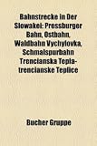 Bahnstrecke in der Slowakei: Pressburger Bahn, Ostbahn, Waldbahn Vychylovka, Schmalspurbahn Trencianska Tepl&aacute;-Trencianske Teplice, Bahnstrecke ... Liste der Kursbuchstrecken in der Slowakei
