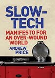 Picture Of Slow-tech: Manifesto for an Over-wound World (Andrew Price)