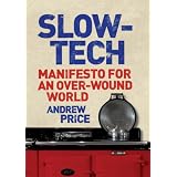 Slow-tech: Manifesto for an Over-wound Worldby Andrew Price