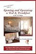 Opening and Operating a Bed & Breakfast in the 21st Century: Your Step-By-Step Guide to Inn Keeping Success with Professional Online Marketing Strategies