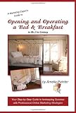 Opening and Operating a Bed & Breakfast in the 21st Century: Your Step-By-Step Guide to Inn Keeping Success with Professional Online Marketing Strategies