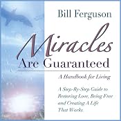 Miracles Are Guaranteed: A Step-by-Step Guide to Creating a Life that Works | [Bill Ferguson]