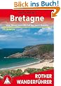 Bretagne. Vom Mont-Saint-Michel bis Saint-Nazaire. 50 Touren: "Land am Meer". 50 ausgew�hlte Tageswanderungen an der K�ste und im Landesinneren der Bretagne