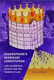 Shakespeare's imaginary constitution : late-Elizabethan politics and the theatre of law