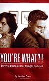 You're What?! Survival Strategies for Straight Spouses