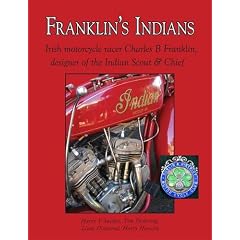 Franklin's Indians: Irish Motorcycle Racer Charles B Franklin, Designer of the Indian Scout and Chief