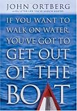 If You Want to Walk on Water, You've Got to Get Out of the Boat
