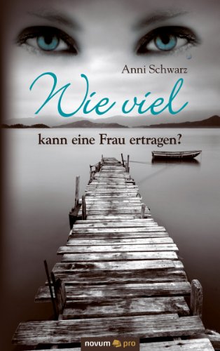 Wie viel kann eine Frau ertragen?: Leben voller psychischer und physischer Gewalt (German Edition)