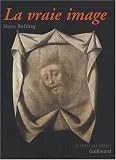 Revue Editions Gallimard  / La vraie image : Croire aux images ?