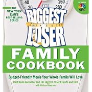 Biggest Loser Family Cookbook: Budget-Friendly Meals Your Whole Family Will Love