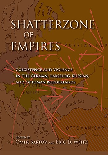 Shatterzone of Empires: Coexistence and Violence in the German, Habsburg, Russian, and Ottoman Borderlands