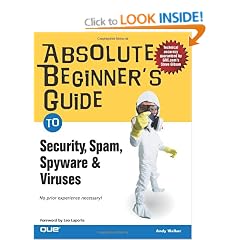Absolute Beginner's Guide to Security, Spam, Spyware and Viruses (Absolute Beginner's Guides)