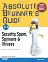Absolute Beginner's Guide to Security, Spam, Spyware and Viruses (Absolute Beginner's Guides)