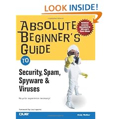 Absolute Beginner's Guide to Security, Spam, Spyware and Viruses (Absolute Beginner's Guides)