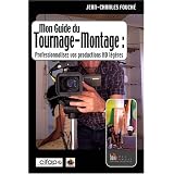 Mon guide de tournage-montage : Professionnalisez vos productions HD l�g�respar Jean-Charles Fouch�