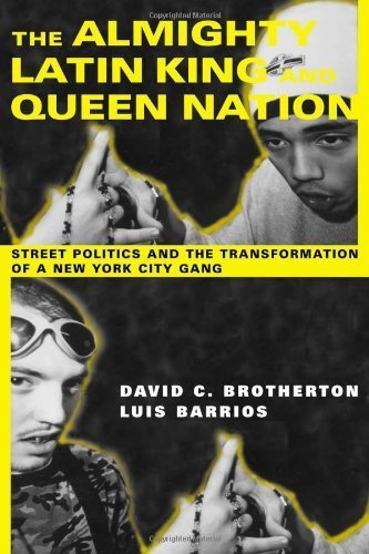The Almighty Latin King and Queen Nation: Street Politics and the Transformation of a New York City Gang by Brotherton, David C.; Barrios, Luis published by Columbia University Press Paperback