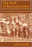 The Work of Reconstruction: From Slave to Wage Laborer in South Carolina 1860-1870